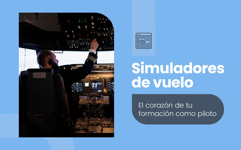 Simuladores de vuelo - El corazon de tu formacion como piloto