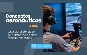 Conceptos aeronáuticos que aprenderás en tu primer mes como estudiante de piloto